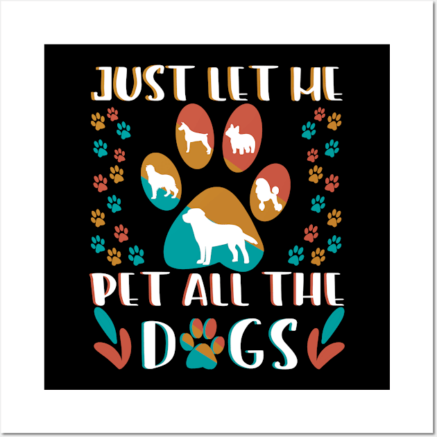 Just let me Pet all the dogs Wall Art by SiegfriedIlligDesign